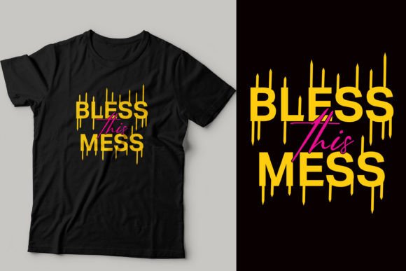 Bless the Mess: T-Shirt Designs & Graphics