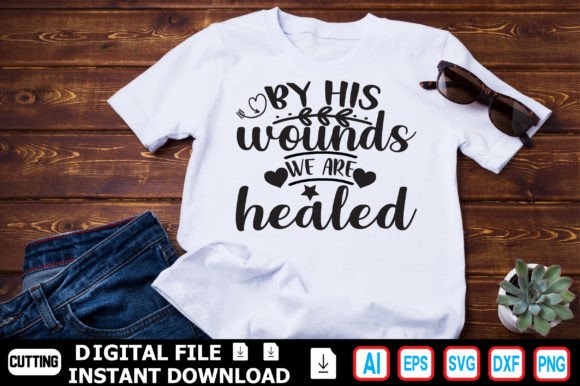 By His Wounds: Graphics for T-Shirt Designs