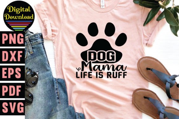 Dog Mama Life is Ruff Svg: Graphics for T-Shirt Designs