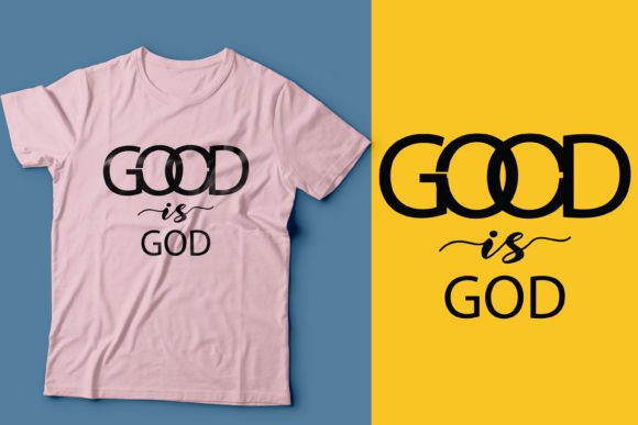Good is God: Graphics for T-Shirt Designs