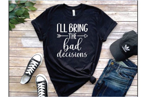 Graphics Review: I ll Bride the Bad Decisions. T Shirt