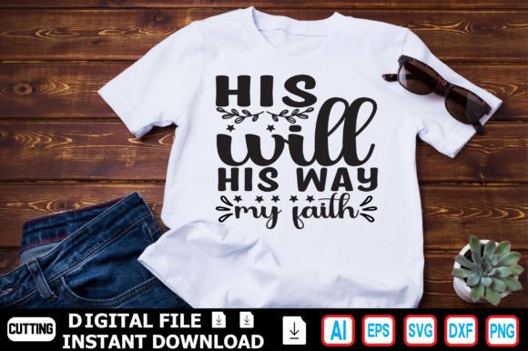 His Will His Way My Faith Graphics for T-Shirt Designs