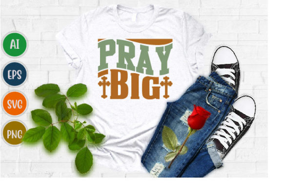 Pray Big Typography: Graphics for T-Shirt Designs