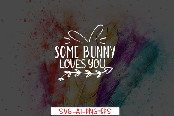 Some Bunny Loves You Graphics for T-Shirt Designs