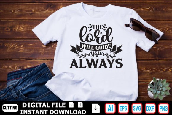 The Lord Will Guide You Always: Graphics for T-Shirt Designs